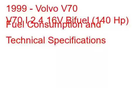 1999 - Volvo V70
V70 I 2.4 16V Bifuel (140 Hp) Fuel Consumption and Technical Specifications