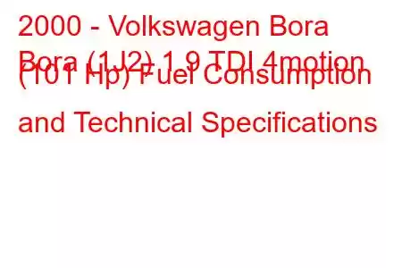 2000 - Volkswagen Bora
Bora (1J2) 1.9 TDI 4motion (101 Hp) Fuel Consumption and Technical Specifications