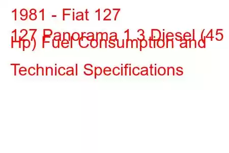 1981 - Fiat 127
127 Panorama 1.3 Diesel (45 Hp) Fuel Consumption and Technical Specifications