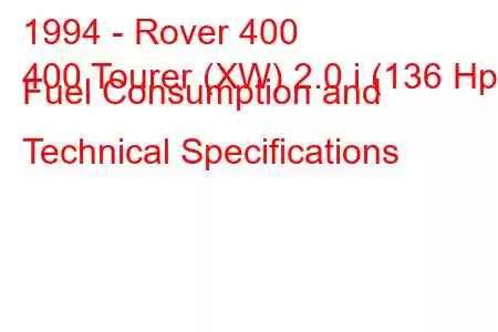 1994 - Rover 400
400 Tourer (XW) 2.0 i (136 Hp) Fuel Consumption and Technical Specifications