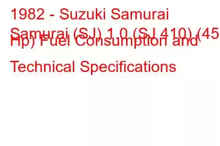 1982 - Suzuki Samurai
Samurai (SJ) 1.0 (SJ 410) (45 Hp) Fuel Consumption and Technical Specifications