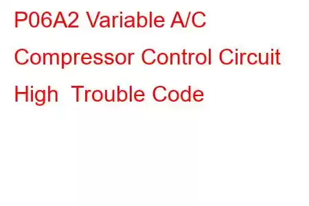 P06A2 Variable A/C Compressor Control Circuit High Trouble Code