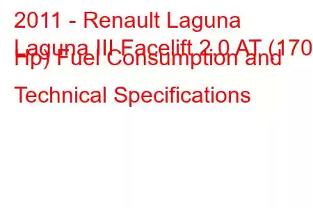 2011 - Renault Laguna
Laguna III Facelift 2.0 AT (170 Hp) Fuel Consumption and Technical Specifications