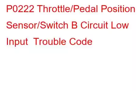 P0222 Throttle/Pedal Position Sensor/Switch B Circuit Low Input Trouble Code