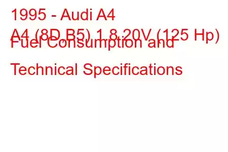 1995 - Audi A4
A4 (8D,B5) 1.8 20V (125 Hp) Fuel Consumption and Technical Specifications