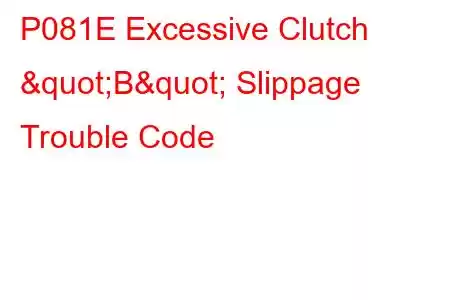 P081E Excessive Clutch "B" Slippage Trouble Code