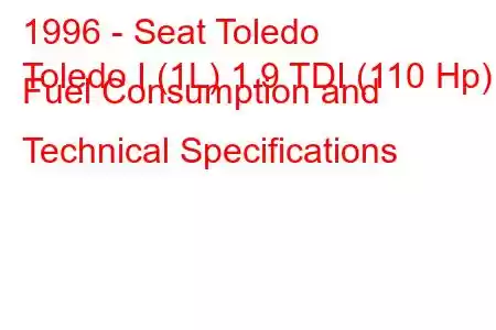 1996 - Seat Toledo
Toledo I (1L) 1.9 TDI (110 Hp) Fuel Consumption and Technical Specifications