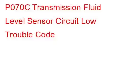 P070C Transmission Fluid Level Sensor Circuit Low Trouble Code