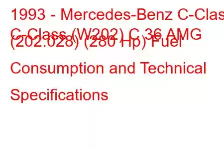 1993 - Mercedes-Benz C-Class
C-Class (W202) C 36 AMG (202.028) (280 Hp) Fuel Consumption and Technical Specifications