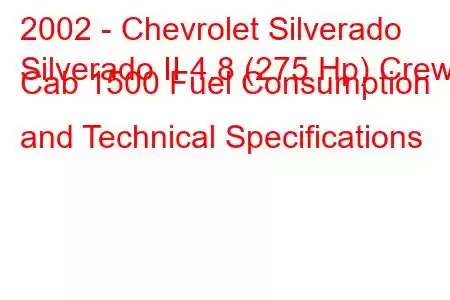 2002 - Chevrolet Silverado
Silverado II 4.8 (275 Hp) Crew Cab 1500 Fuel Consumption and Technical Specifications