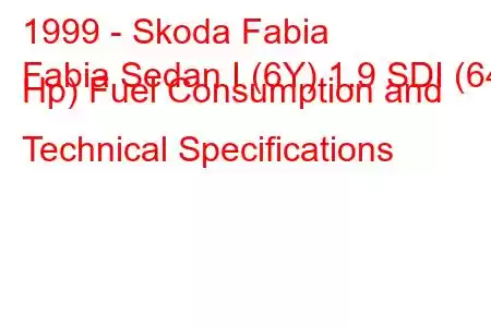 1999 - Skoda Fabia
Fabia Sedan I (6Y) 1.9 SDI (64 Hp) Fuel Consumption and Technical Specifications