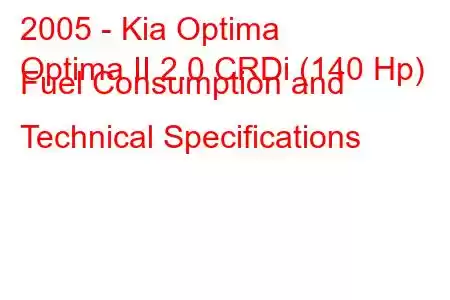 2005 - Kia Optima
Optima II 2.0 CRDi (140 Hp) Fuel Consumption and Technical Specifications