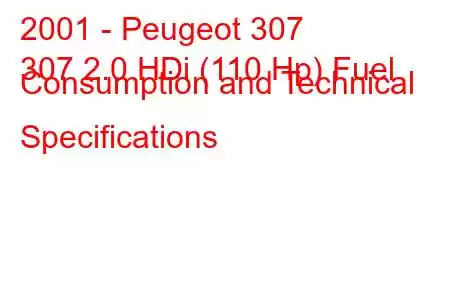 2001 - Peugeot 307
307 2.0 HDi (110 Hp) Fuel Consumption and Technical Specifications