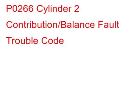 P0266 Cylinder 2 Contribution/Balance Fault Trouble Code