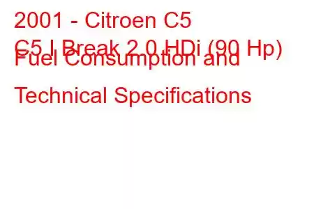 2001 - Citroen C5
C5 I Break 2.0 HDi (90 Hp) Fuel Consumption and Technical Specifications