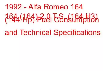 1992 - Alfa Romeo 164
164 (164) 2.0 T.S. (164.H3) (144 Hp) Fuel Consumption and Technical Specifications