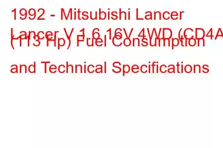 1992 - Mitsubishi Lancer
Lancer V 1.6 16V 4WD (CD4A) (113 Hp) Fuel Consumption and Technical Specifications