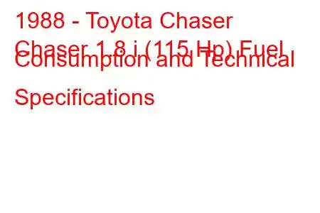 1988 - Toyota Chaser
Chaser 1.8 i (115 Hp) Fuel Consumption and Technical Specifications