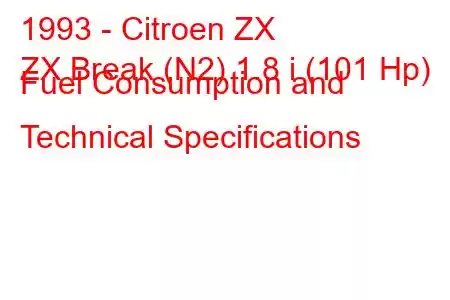 1993 - Citroen ZX
ZX Break (N2) 1.8 i (101 Hp) Fuel Consumption and Technical Specifications