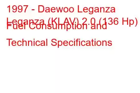 1997 - Daewoo Leganza
Leganza (KLAV) 2.0 (136 Hp) Fuel Consumption and Technical Specifications