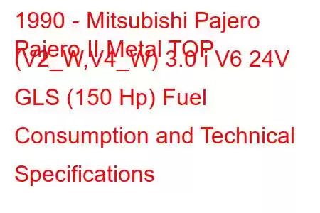 1990 - Mitsubishi Pajero
Pajero II Metal TOP (V2_W,V4_W) 3.0 i V6 24V GLS (150 Hp) Fuel Consumption and Technical Specifications