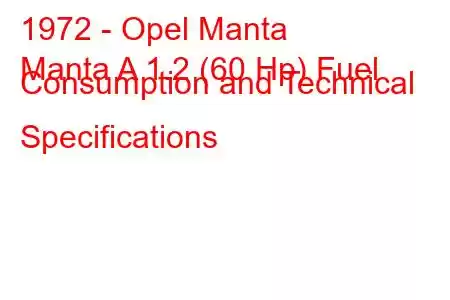 1972 - Opel Manta
Manta A 1.2 (60 Hp) Fuel Consumption and Technical Specifications