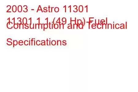 2003 - Astro 11301
11301 1.1 (49 Hp) Fuel Consumption and Technical Specifications