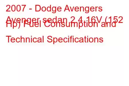 2007 - Dodge Avengers
Avenger sedan 2.4 16V (152 Hp) Fuel Consumption and Technical Specifications