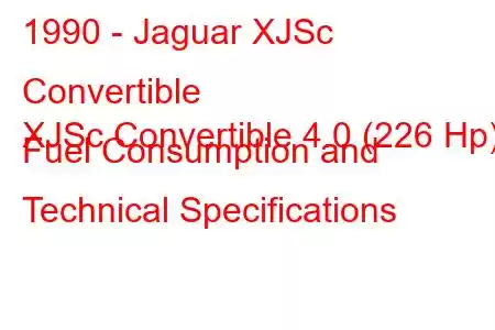 1990 - Jaguar XJSc Convertible
XJSc Convertible 4.0 (226 Hp) Fuel Consumption and Technical Specifications