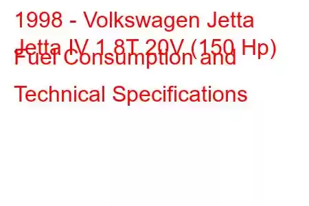 1998 - Volkswagen Jetta
Jetta IV 1.8T 20V (150 Hp) Fuel Consumption and Technical Specifications