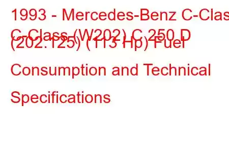 1993 - Mercedes-Benz C-Class
C-Class (W202) C 250 D (202.125) (113 Hp) Fuel Consumption and Technical Specifications