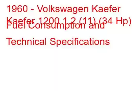 1960 - Volkswagen Kaefer
Kaefer 1200 1.2 (11) (34 Hp) Fuel Consumption and Technical Specifications