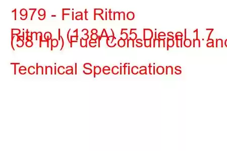 1979 - Fiat Ritmo
Ritmo I (138A) 55 Diesel 1.7 (58 Hp) Fuel Consumption and Technical Specifications