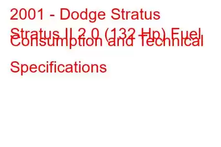 2001 - Dodge Stratus
Stratus II 2.0 (132 Hp) Fuel Consumption and Technical Specifications