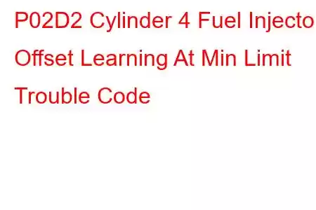 P02D2 Cylinder 4 Fuel Injector Offset Learning At Min Limit Trouble Code