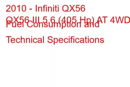 2010 - Infiniti QX56
QX56 III 5.6 (405 Hp) AT 4WD Fuel Consumption and Technical Specifications