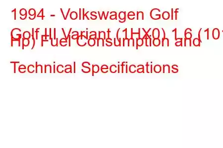 1994 - Volkswagen Golf
Golf III Variant (1HX0) 1.6 (101 Hp) Fuel Consumption and Technical Specifications