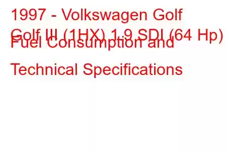 1997 - Volkswagen Golf
Golf III (1HX) 1.9 SDI (64 Hp) Fuel Consumption and Technical Specifications