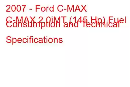 2007 - Ford C-MAX
C-MAX 2.0iMT (145 Hp) Fuel Consumption and Technical Specifications