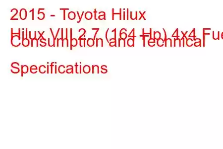 2015 - Toyota Hilux
Hilux VIII 2.7 (164 Hp) 4x4 Fuel Consumption and Technical Specifications