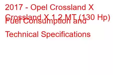 2017 - Opel Crossland X
Crossland X 1.2 MT (130 Hp) Fuel Consumption and Technical Specifications