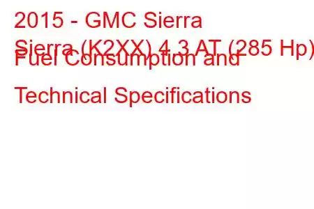 2015 - GMC Sierra
Sierra (K2XX) 4.3 AT (285 Hp) Fuel Consumption and Technical Specifications