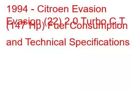 1994 - Citroen Evasion
Evasion (22) 2.0 Turbo C.T. (147 Hp) Fuel Consumption and Technical Specifications