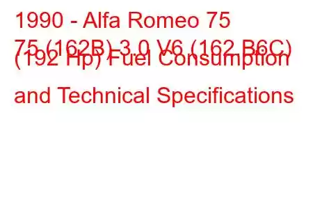 1990 - Alfa Romeo 75
75 (162B) 3.0 V6 (162.B6C) (192 Hp) Fuel Consumption and Technical Specifications