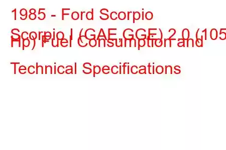 1985 - Ford Scorpio
Scorpio I (GAE,GGE) 2.0 (105 Hp) Fuel Consumption and Technical Specifications