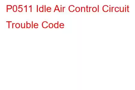 P0511 Idle Air Control Circuit Trouble Code