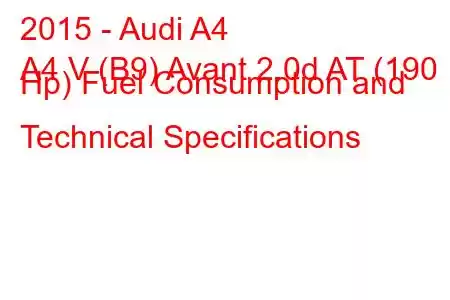 2015 - Audi A4
A4 V (B9) Avant 2.0d AT (190 Hp) Fuel Consumption and Technical Specifications