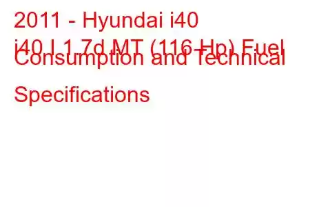 2011 - Hyundai i40
i40 I 1.7d MT (116 Hp) Fuel Consumption and Technical Specifications