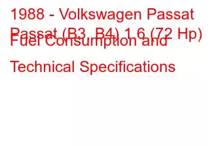 1988 - Volkswagen Passat
Passat (B3, B4) 1.6 (72 Hp) Fuel Consumption and Technical Specifications