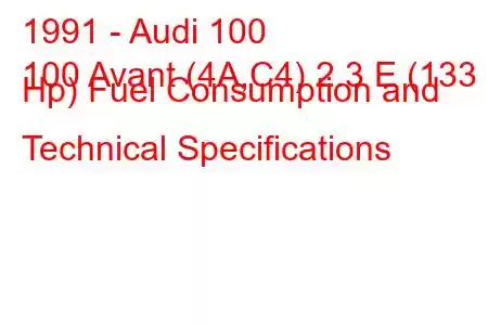 1991 - Audi 100
100 Avant (4A,C4) 2.3 E (133 Hp) Fuel Consumption and Technical Specifications